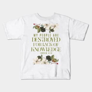 My people are destroyed for lack of knowledge. (Hosea 4:6) Kids T-Shirt